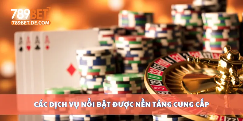 Các dịch vụ nổi bật được nền tảng cung cấp